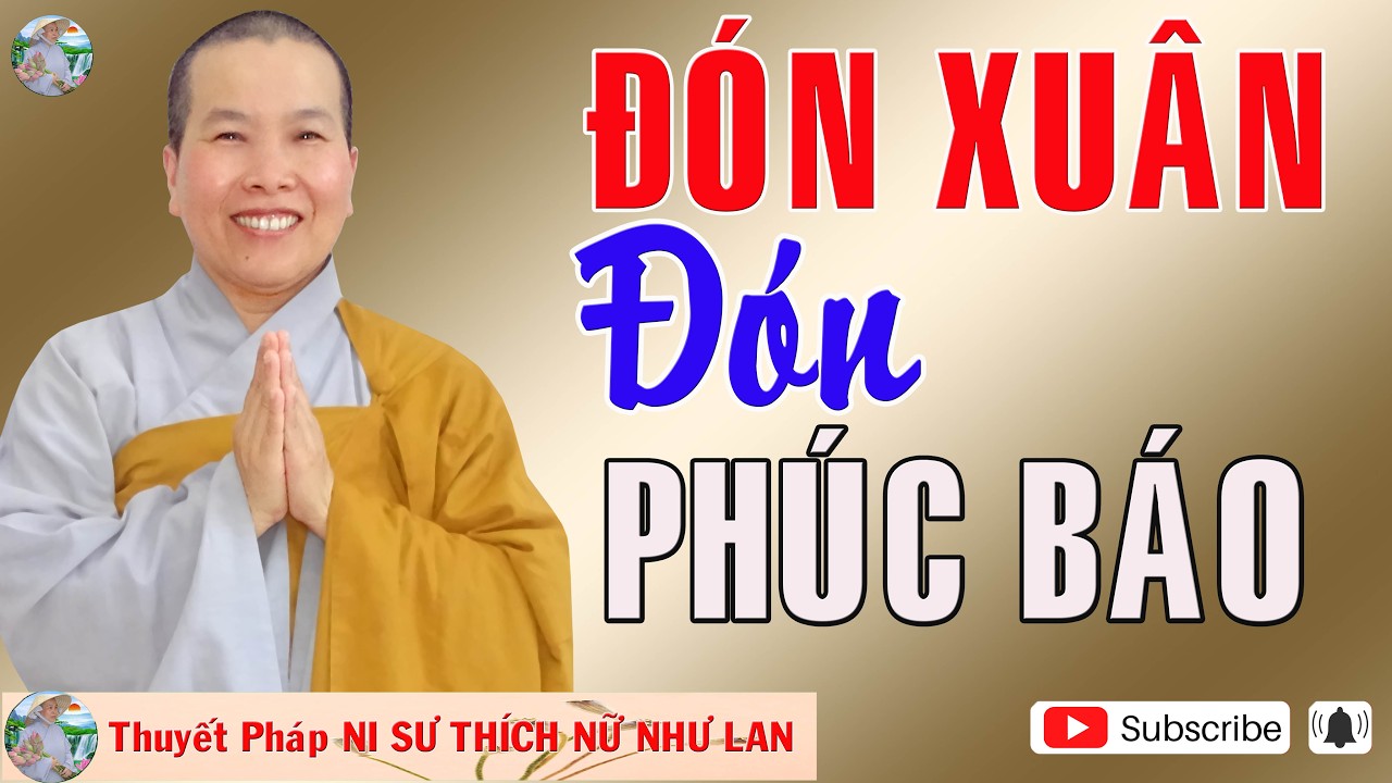 ĐÓN XUÂN ĐÓN PHÚC BÁO |Thuyết Pháp NI SƯ THÍCH NỮ NHƯ LAN 🙏🙏🙏 ( Nên Nghe Một Lần rất hay )