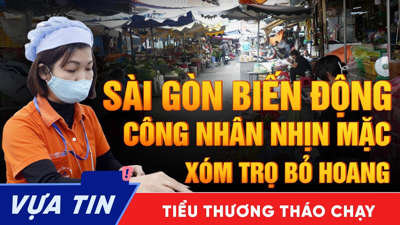 Sài Gòn Đầu tháng 3: Công nhân nhịn mặc dành tiền ăn, nhà trọ bỏ hoang, tiểu thương tháo chạy