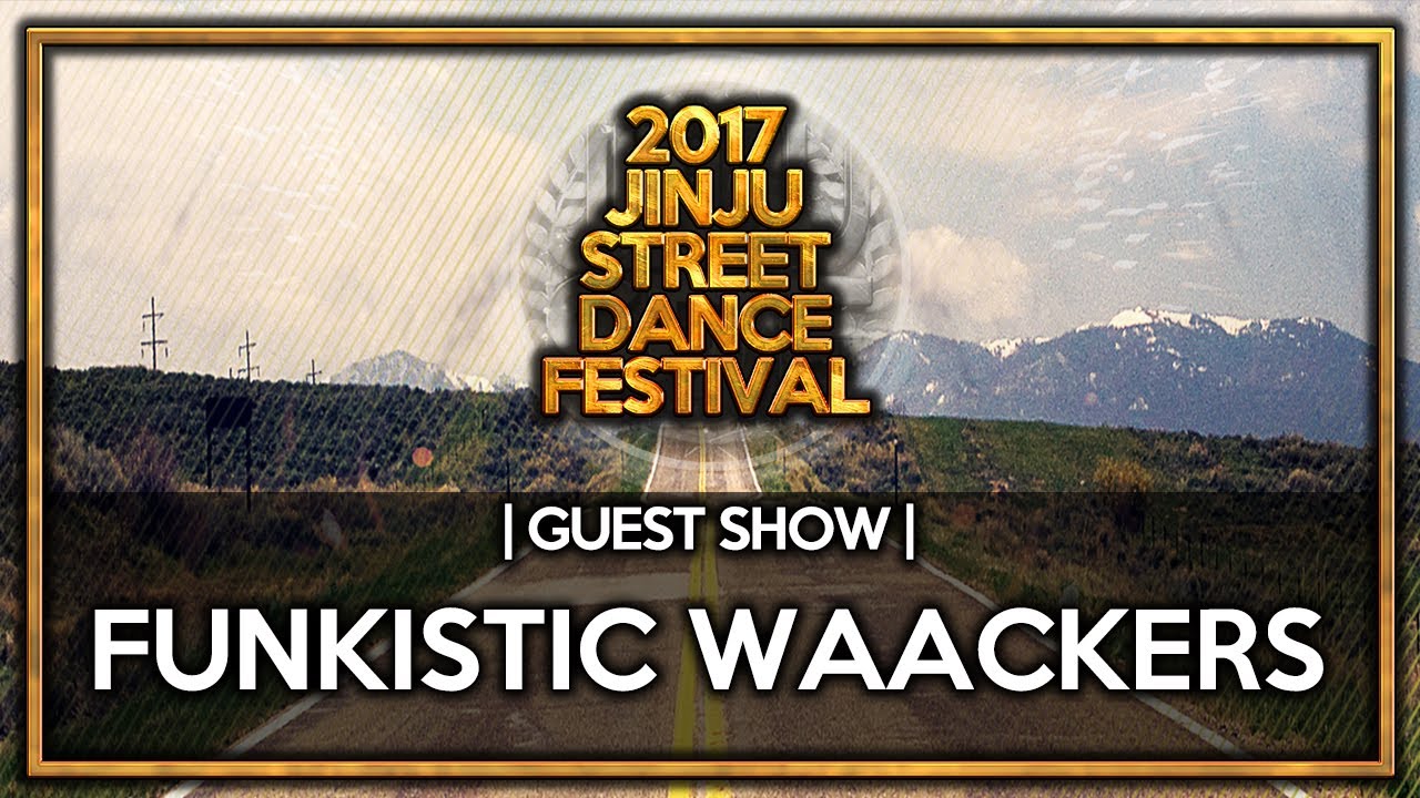 2017 JINJU SDF | Guest show | Funkistic Waackers |