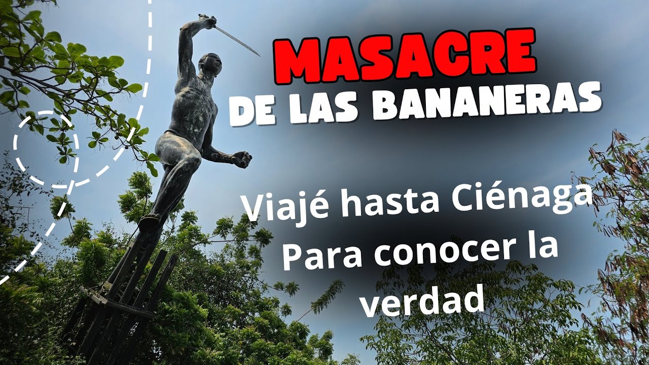 MASACRE DE LAS BANANERAS 1928 | Viajé hasta CIÉNAGA, Magdalena para contar la historia 😢😢😢