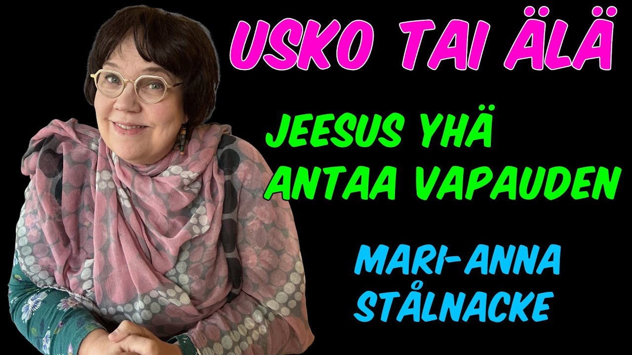 Usko tai älä! - Jeesus yhä antaa vapauden, Mari-Anna Stålnacke