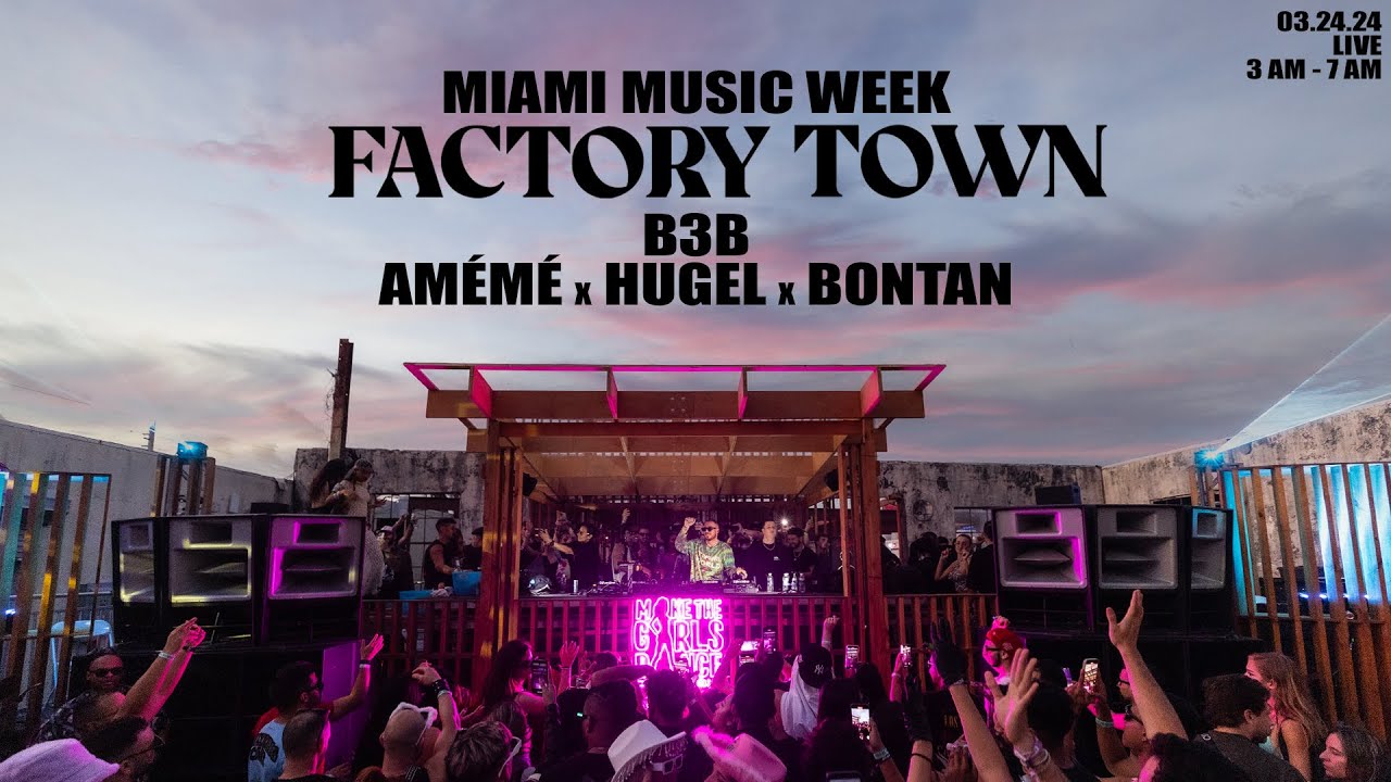 HUGEL B3B AMÉMÉ & BONTAN - Live @ FACTORY TOWN - Miami 🇺🇸 - 03.24.2024