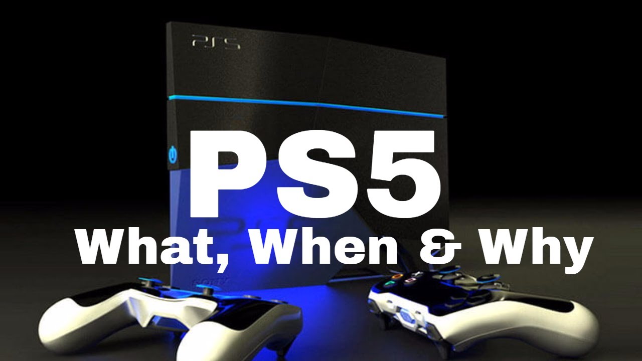Sony PS5 What, When & Why?
