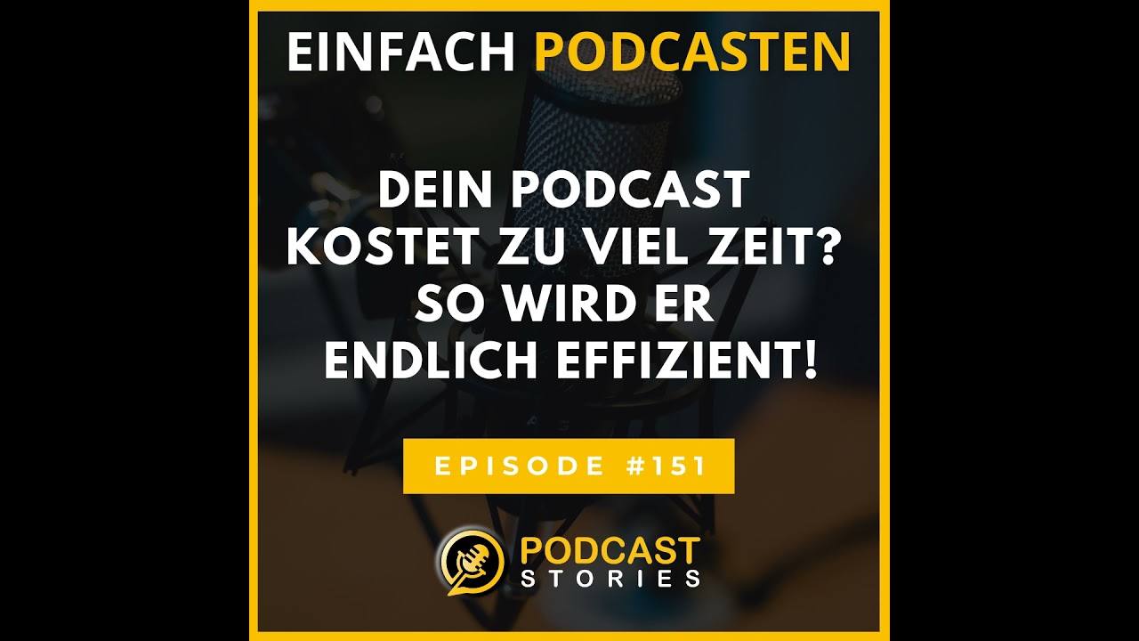 #151 - Dein Podcast kostet zu viel Zeit? So wird er endlich effizient!