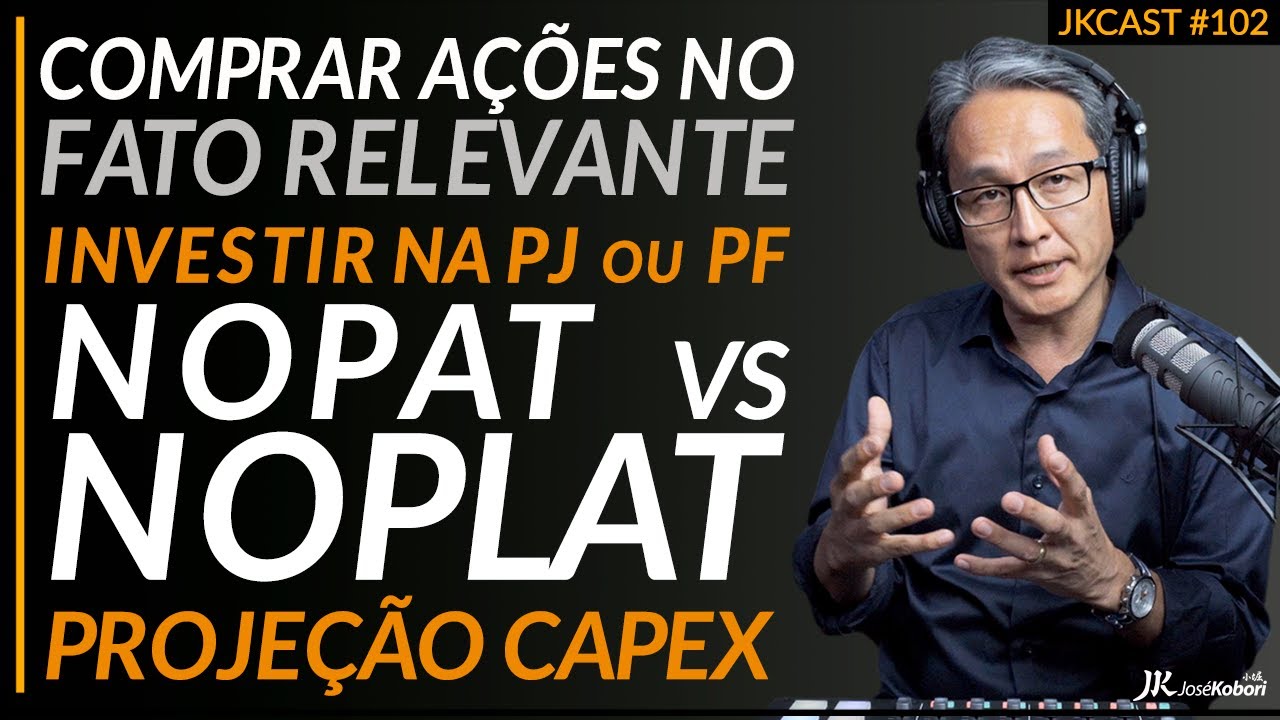 JK Cast #102 - Comprar ações no Fato relevante, PJ ou PF? Projeção Capex, NOPLAT