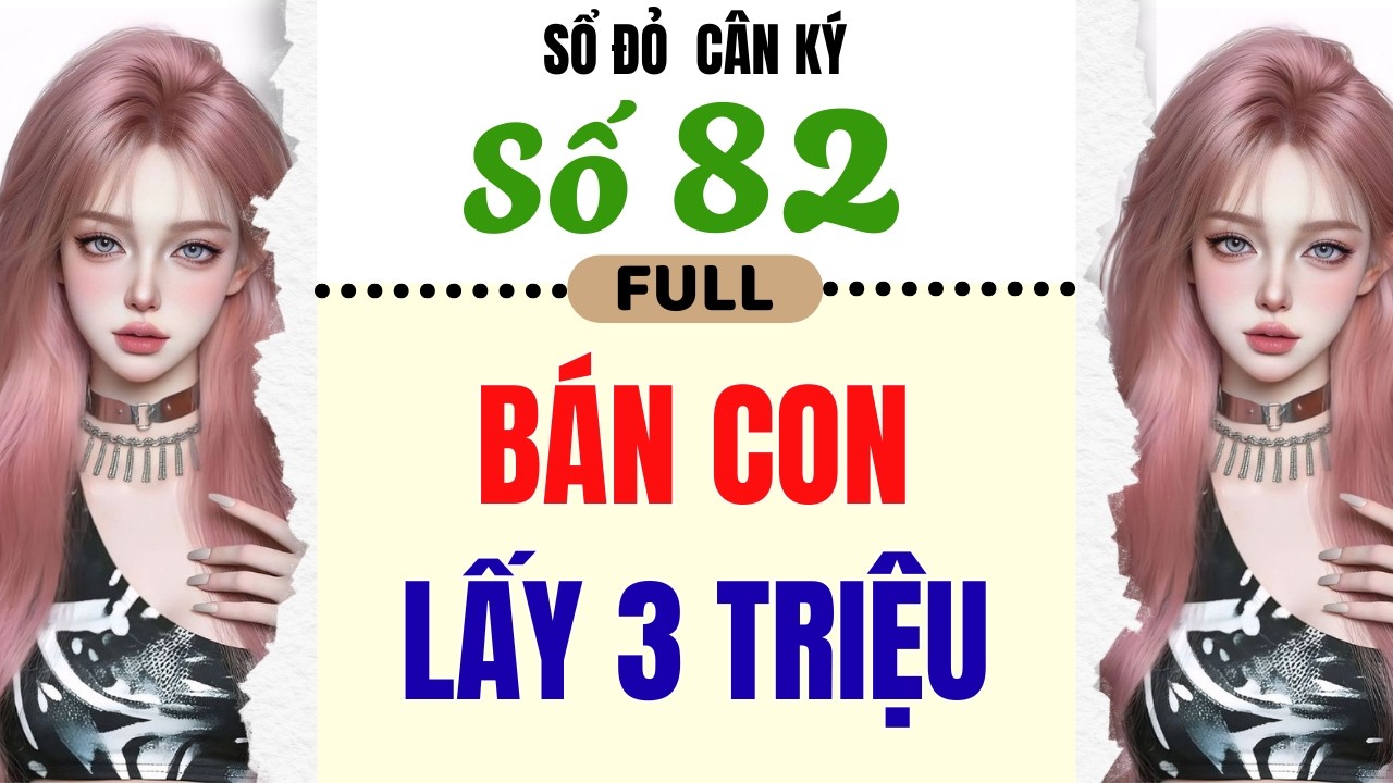 [Truyện Audio] - [ FULL ] SỔ ĐỎ CÂN KÝ SỐ 82 || BÁN CON LẤY 3 TRIỆU #truyenaudio