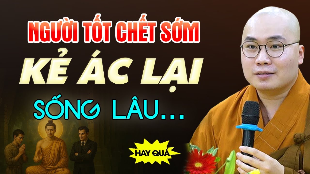 Vì Sao Người Tốt Chết Sớm, Kẻ Ác Sống Lâu - Lời Giải Đáp Khiến Ai Nghe Cũng GIẬT MÌNH