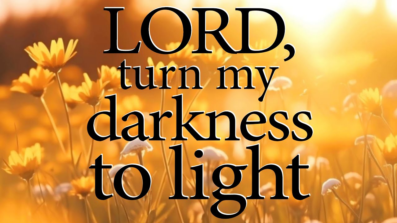 LORD, Turn My Darkness To Light  |  Christian Prayer