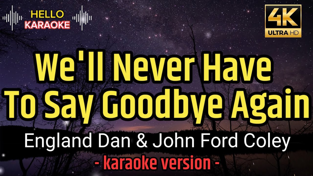 We'll Never Have To Say Goodbye Again - England Dan & John Ford Coley (karaoke version)