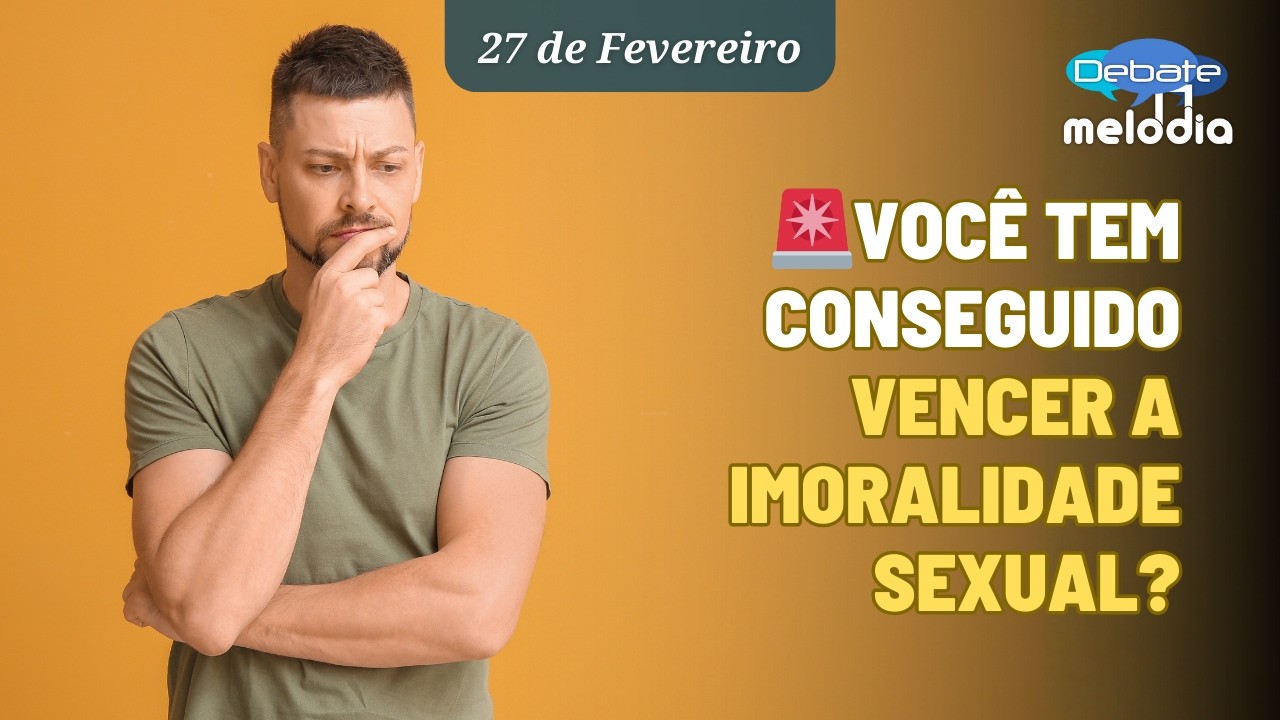 Voc&ecirc; tem conseguido VENCER A IMORALIDADE SEXUAL?