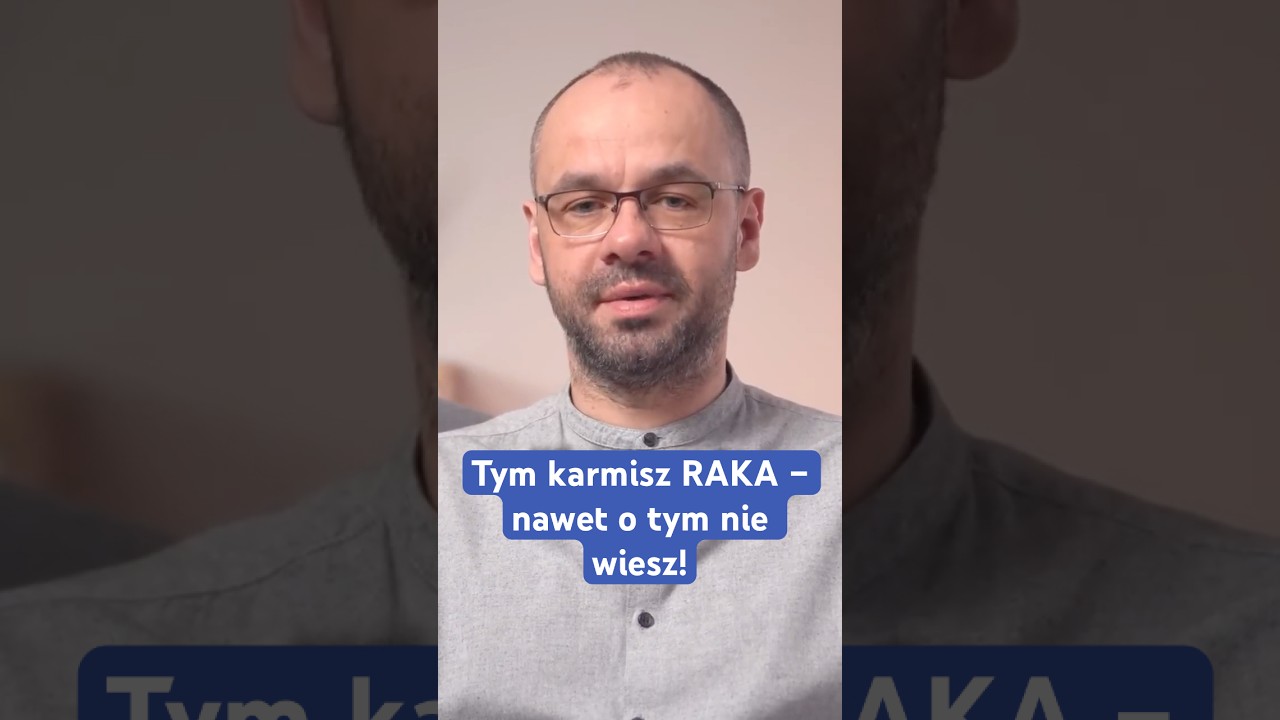 Tym karmisz RAKA &ndash; nawet o tym nie wiesz!