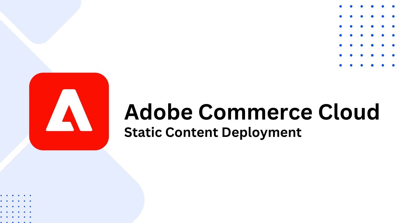 21. Adobe Commerce Cloud: Static Content Deployment