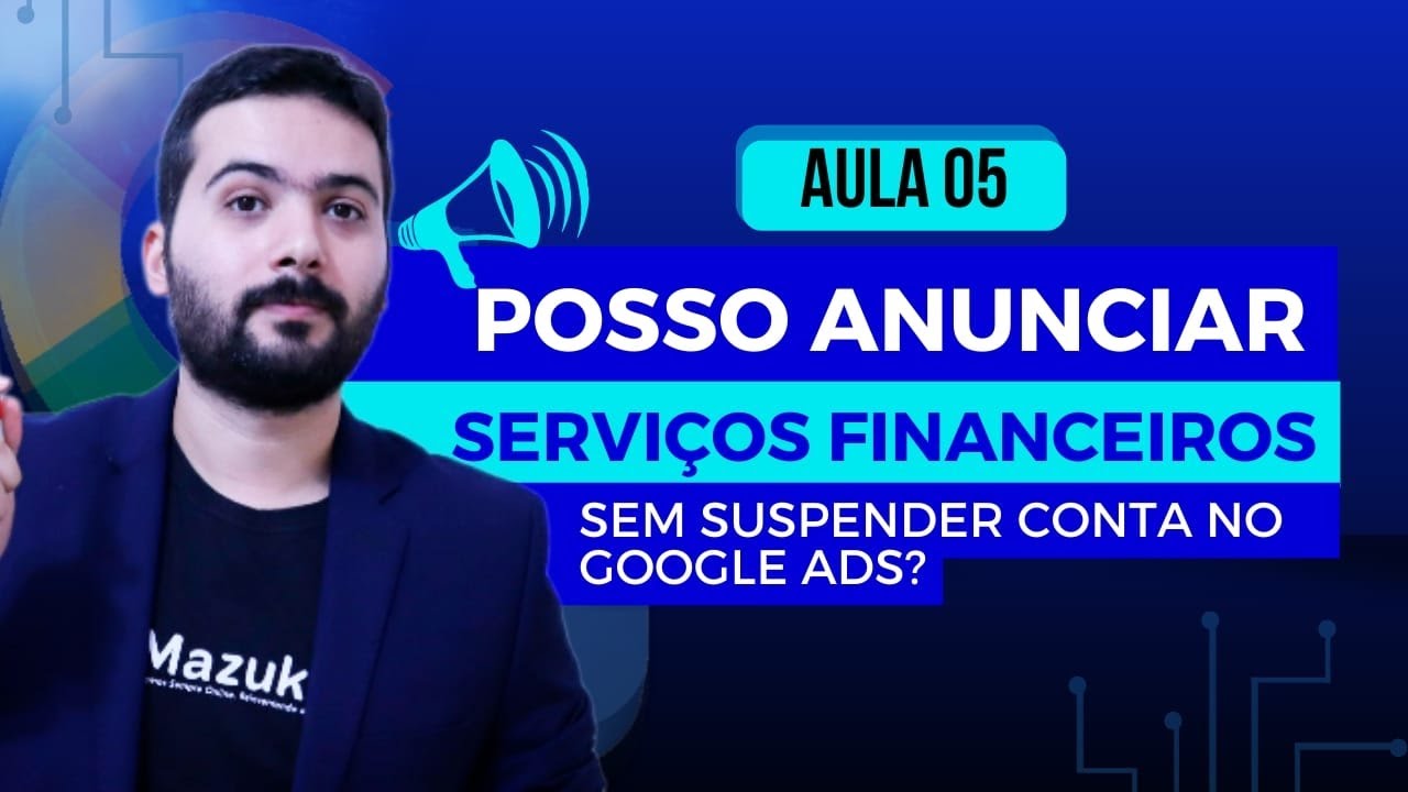 SERVIÇOS FINANCEIROS NO GOOGLE ADS - POLÍTICAS DO GOOGLE ADS AULA 05
