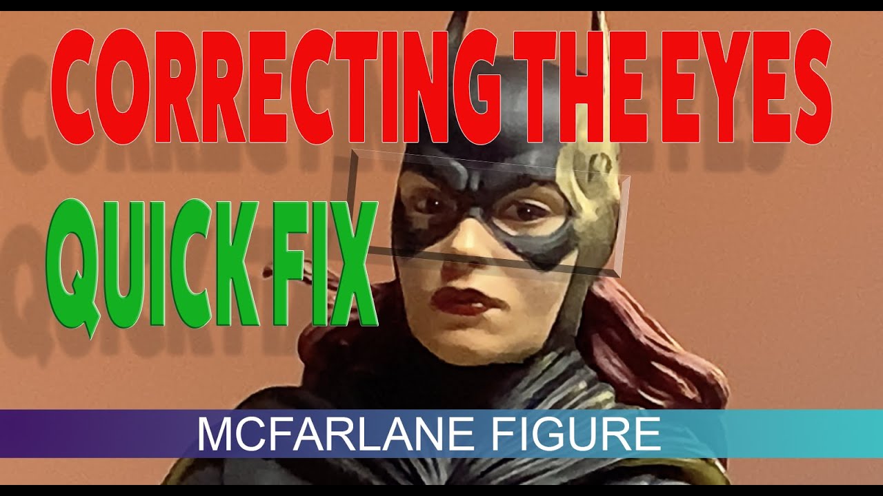 MCFARLANE FIGURES CORRECTING THE EYES
