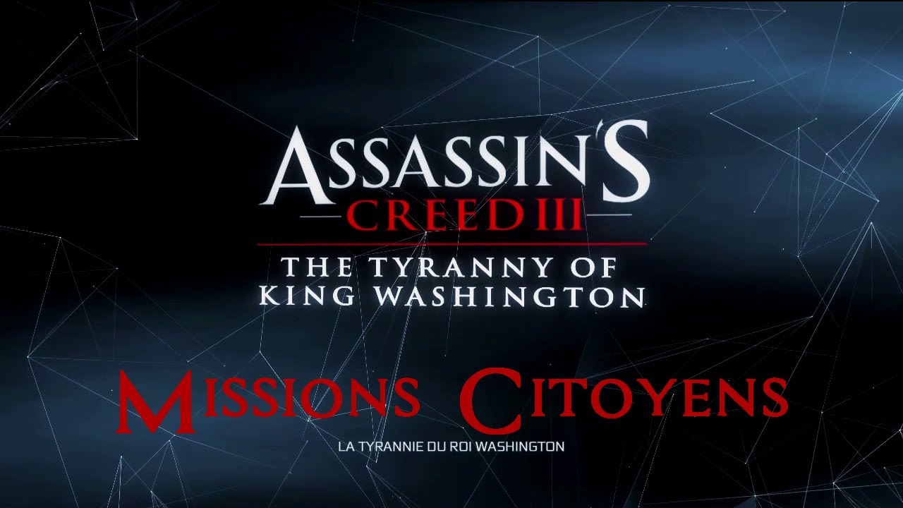 Assassin’s Creed III - [DLC] La tyrannie du Roi Washington - Missions citoyens (VOSTFR)