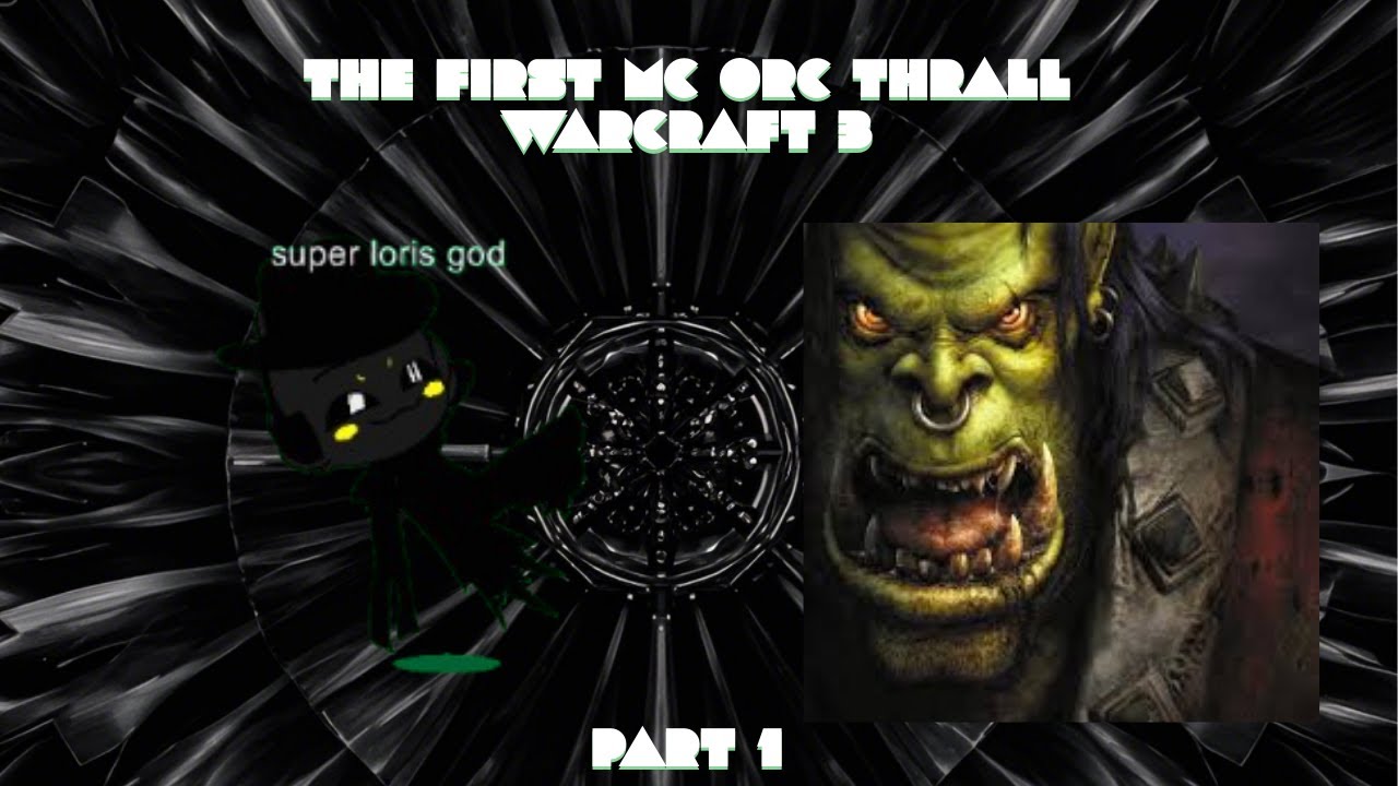 the first mc orc thrall warcraft 3 part 1