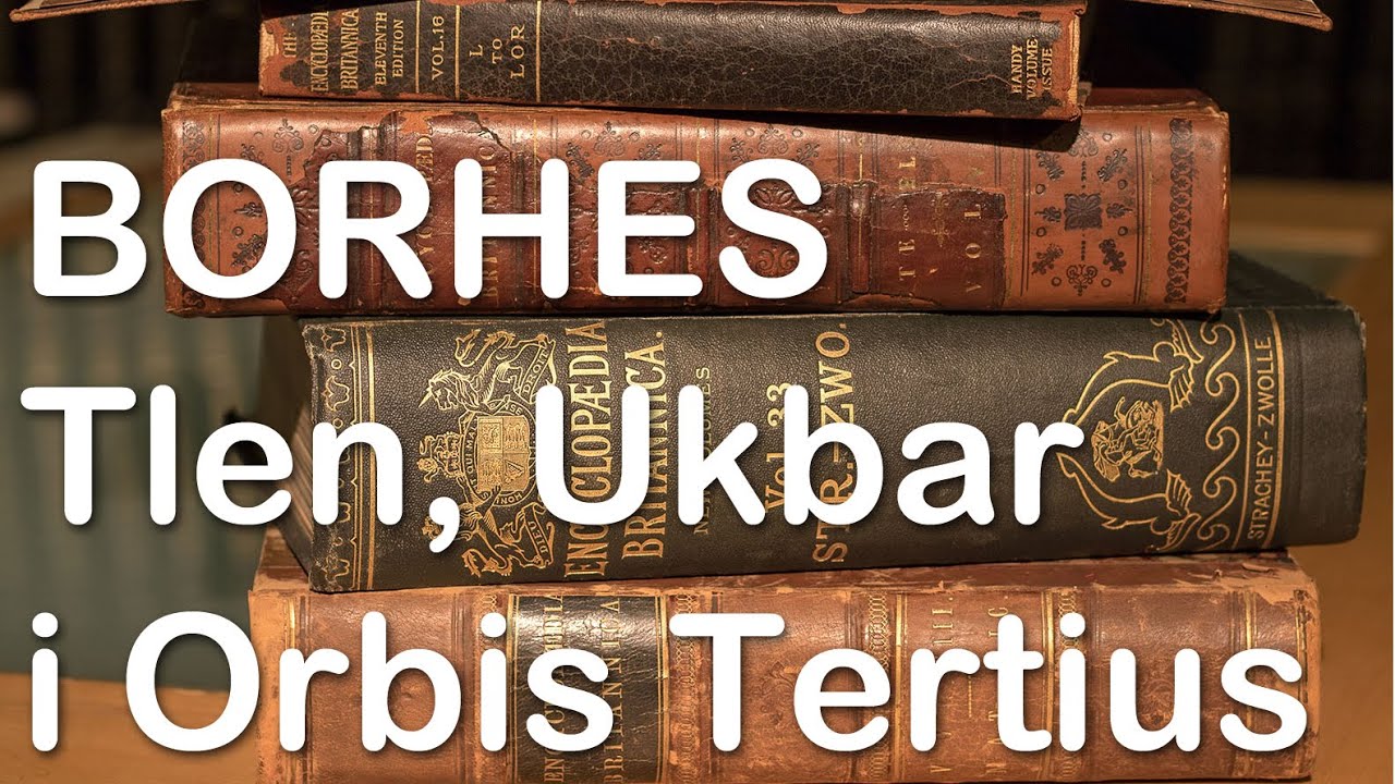 HORHE LUIS BORHES Tlen, Ukbar i Orbis Tertius