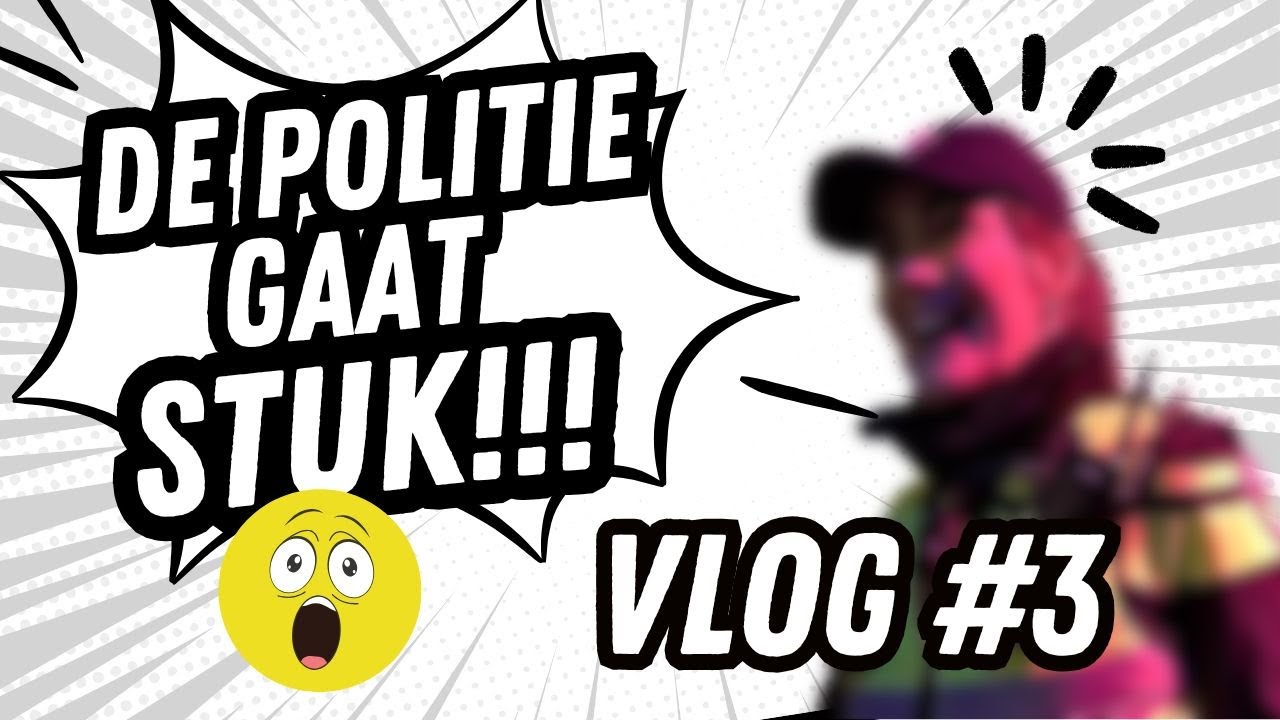 Vlog #3 De politie gaat stuk!!