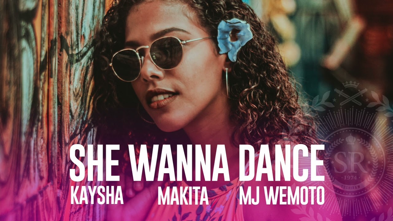 Kaysha x Makita x MJ Wemoto - She wanna dance