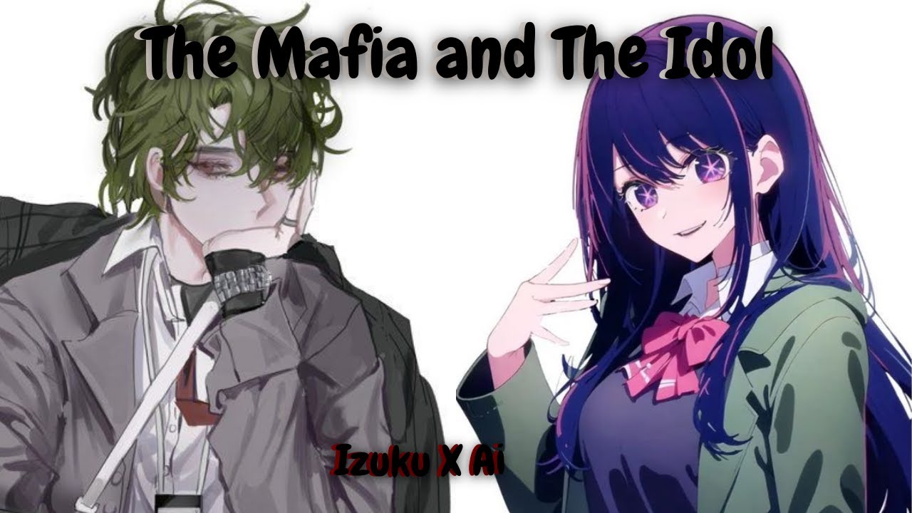 The Mafia and The Idol | Izuku X Ai Hoshino |  Mha Two-Shot (1/2)