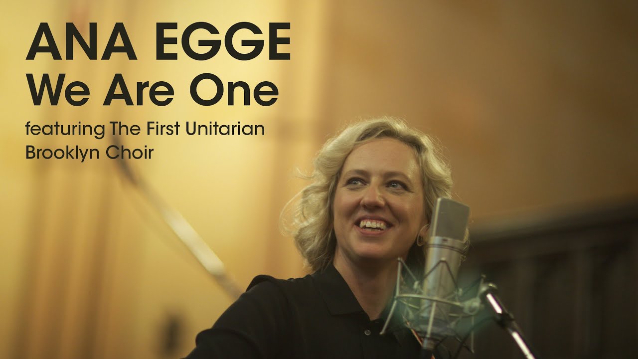Ana Egge - We Are One (featuring The First Unitarian Brooklyn Choir)