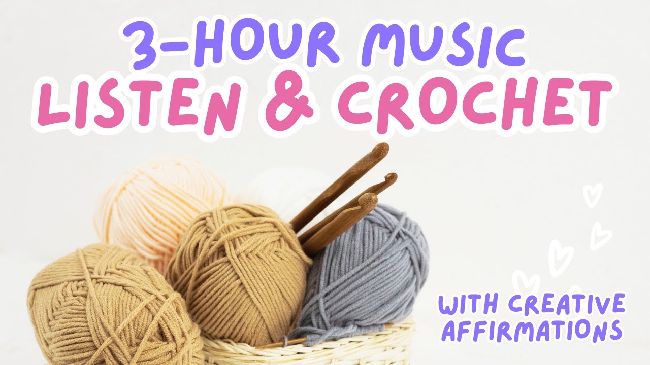 LISTEN & CROCHET (3-Hour Music to Crochet to) with Creative Affirmations for Productivity