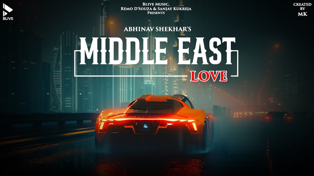 MIDDLE EAST LOVE | OFFICIAL VIDEO | ABHINAV SHEKHAR | MK BLIVE | BLIVE MUSIC