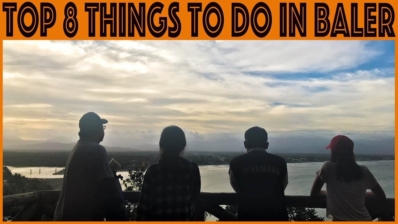top 8 things to do in baler philippines