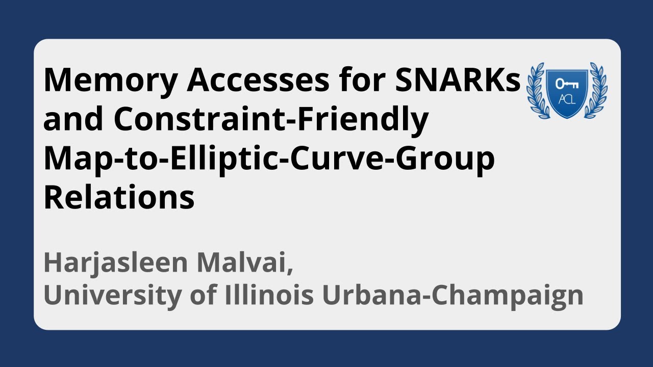 Memory Accesses for SNARKs & Constraint Friendly Map-to-Elliptic-Curve ... | Harjasleen Malvai, UIUC