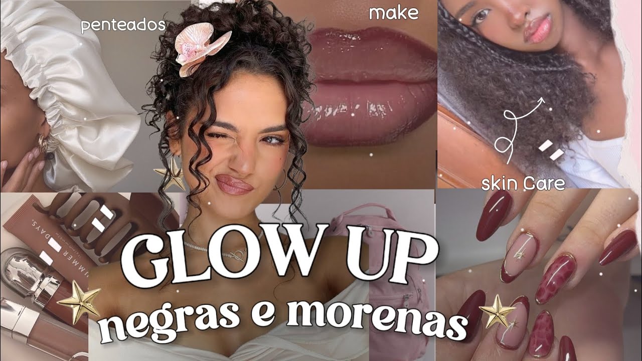 Como ter um GLOW UP./ Fique + Bonita  garotas morenas e negras ,skin Care , make , cuidados 