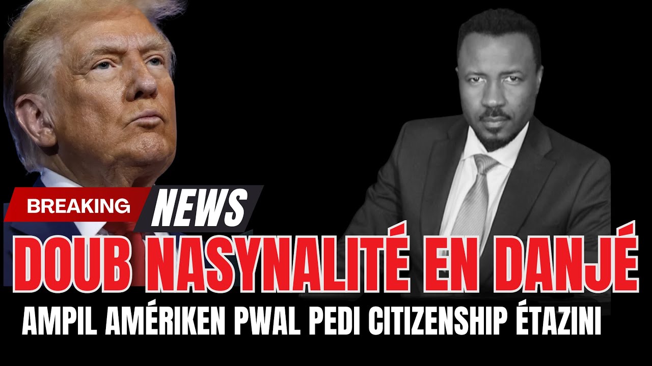 DOUB NASYONALIT&Eacute; PWAL FINI - TRUMP VL&Eacute; D&Eacute;NATIRALIZ&Eacute; AMPIL AM&Eacute;RIKEN - &Eacute;LIMINASYON DWA  - ABNER GELIN