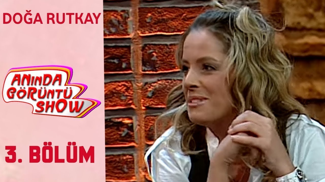 Anında Görüntü Show 3. Bölüm Tek Parça - DOĞA RUTKAY