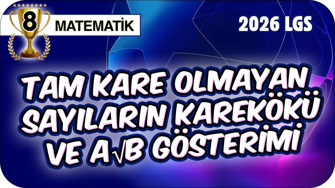 Tam Kare Olmayan Sayıların Karekökü ve a√b Gösterimi - Konu Özeti 📘 8MAT7 #2026LGS