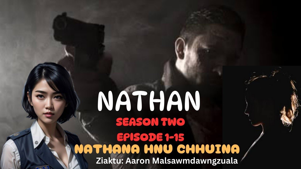 NATHAN Season Two Episode 1-15(hnu chhuina)