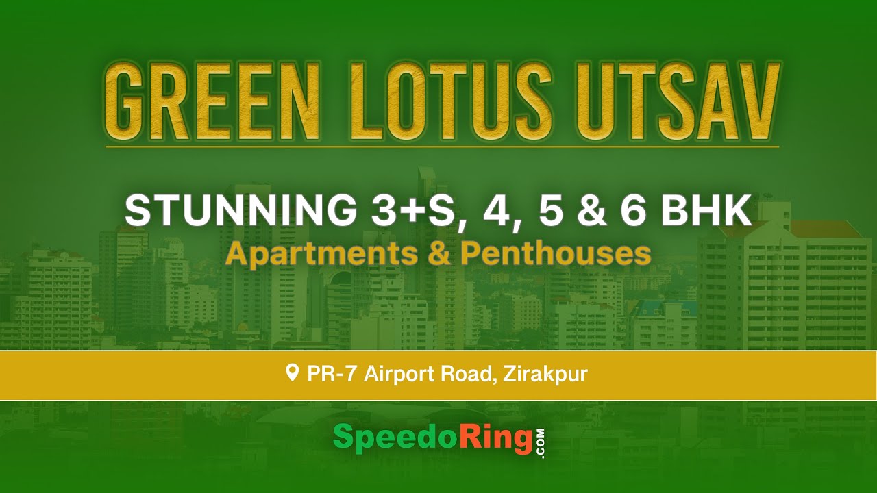 Green Lotus Utsav Zirakpur: Tour Luxury 3-6 BHK Apartments & Penthouses!