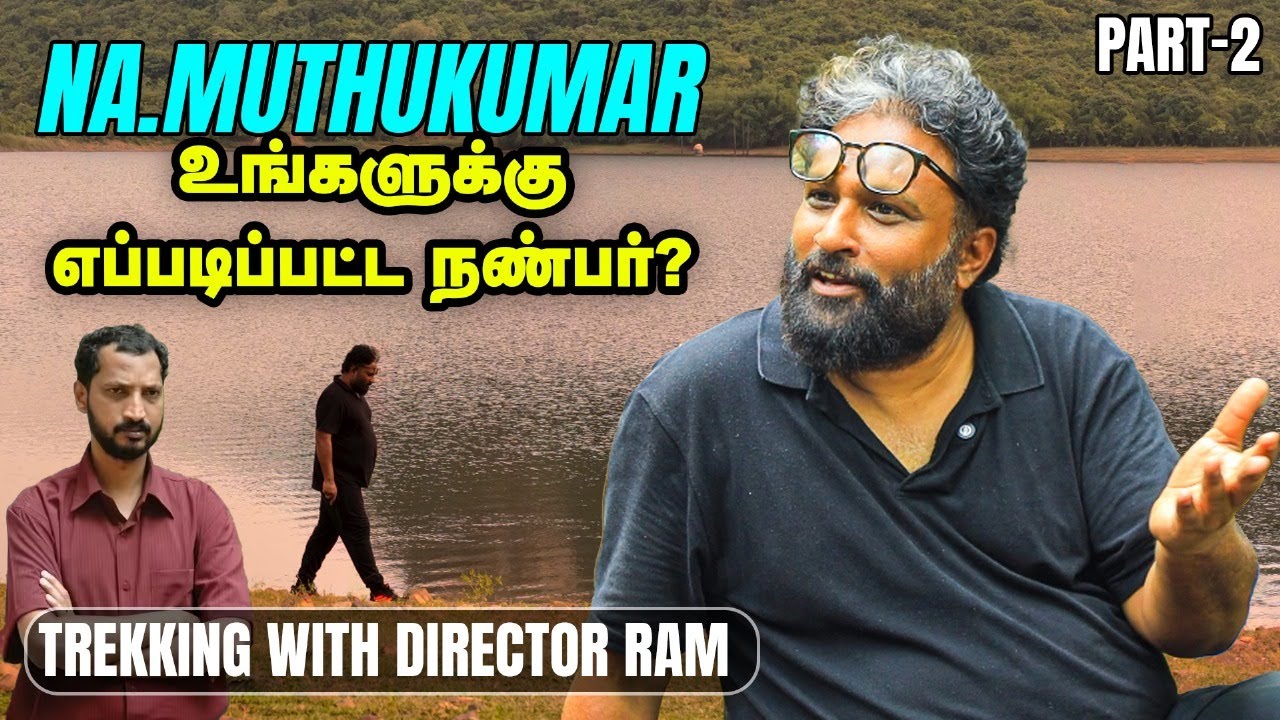 Conversations on Parenting, Love, Friendship | Trekking with Director Ram | Paranthu Po | Vikatan TV