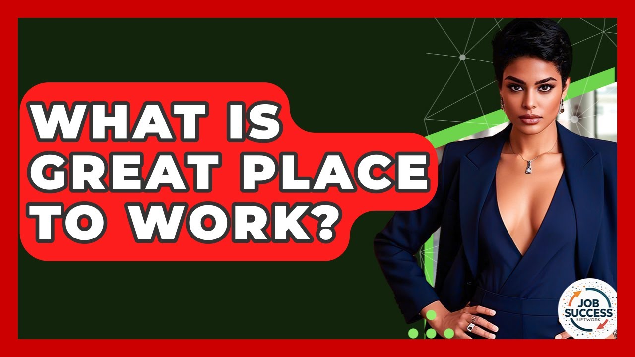 What Is Great Place To Work? - Job Success Network