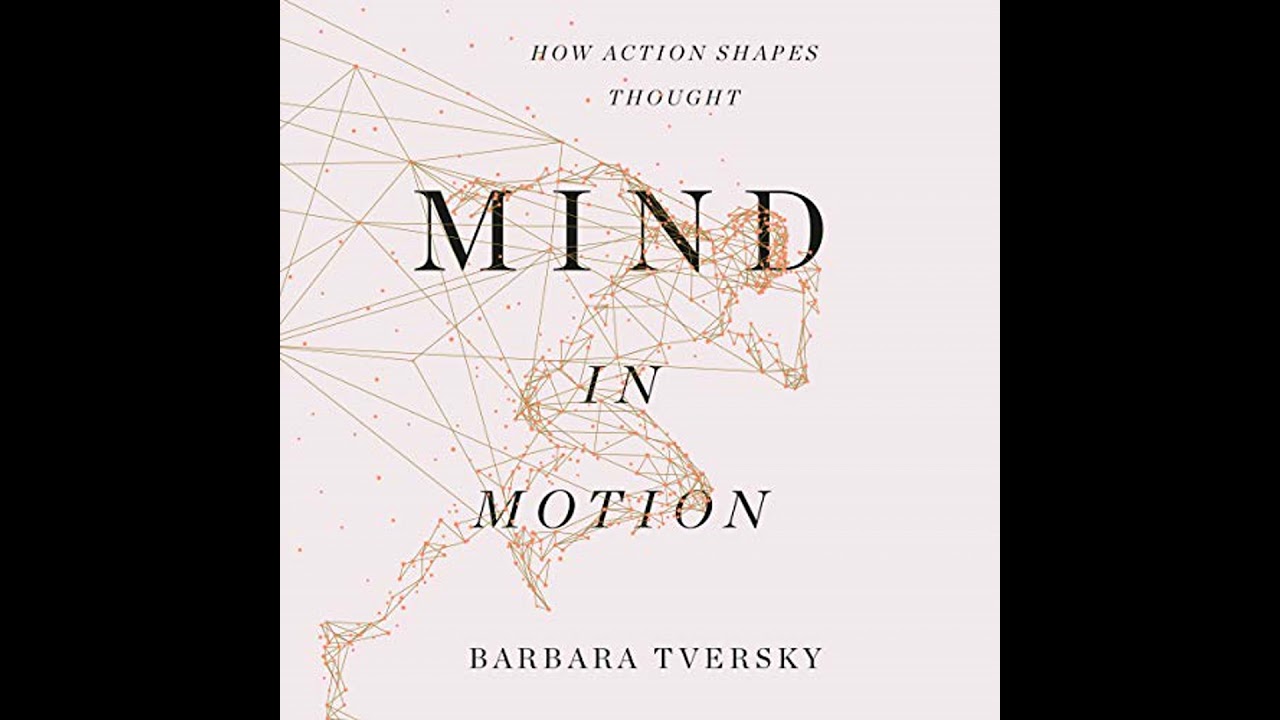 Mind in Motion: How Action Shapes Thought by Barbara Tversky | Full Audiobook