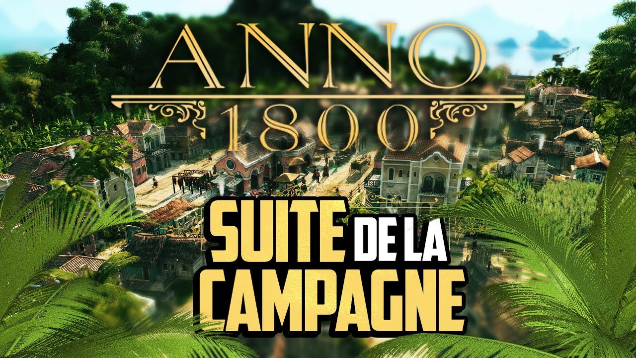 Anno 1800 #5 : Suite de la campagne