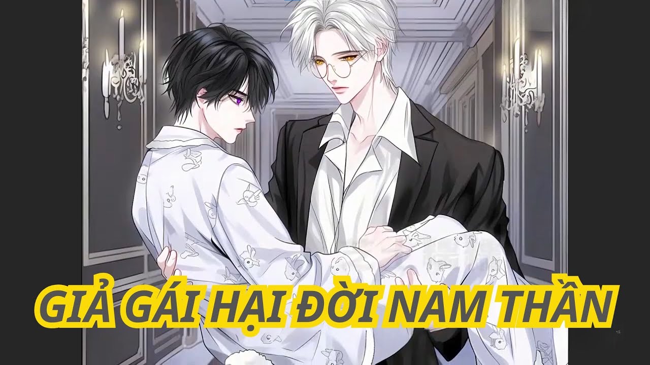 ✨ Thiếu niên giả gái xuyên thư bị nam thần nuôi nhốt #đammỹ