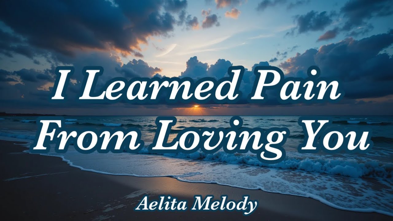 [Lyrics]I Learned Pain From Loving You ❤️‍🩹A Song That Hurts Gently, Sad & Beautiful | Aelita Melody