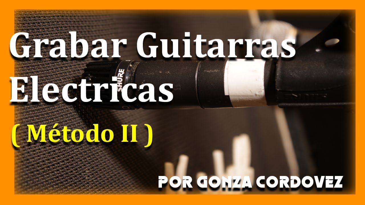 Grabar Guitarras Eléctricas ( METODO II )