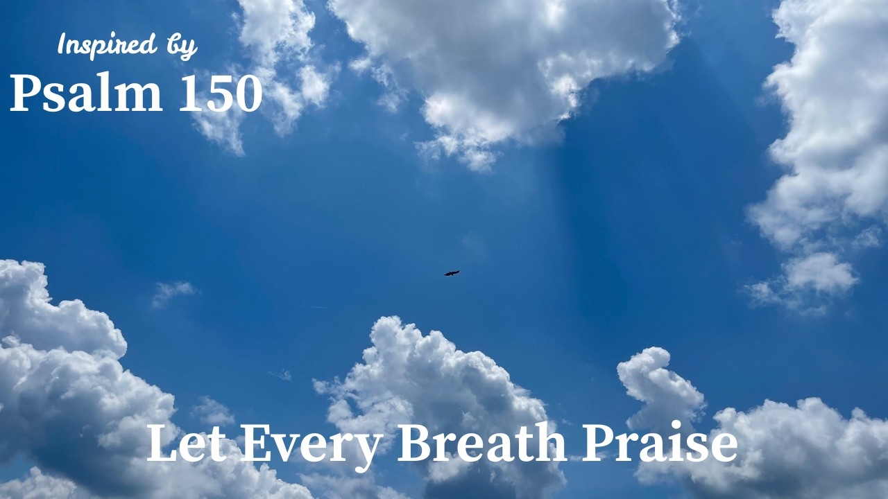 Let Every Breath Praise | Inspired by Psalm 150