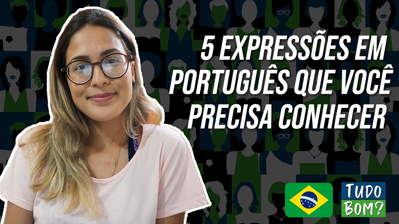 5 EXPRESSÕES em PORTUGUÊS que você PRECISA SABER | Tudo Bom? Português Para Estrangeiros