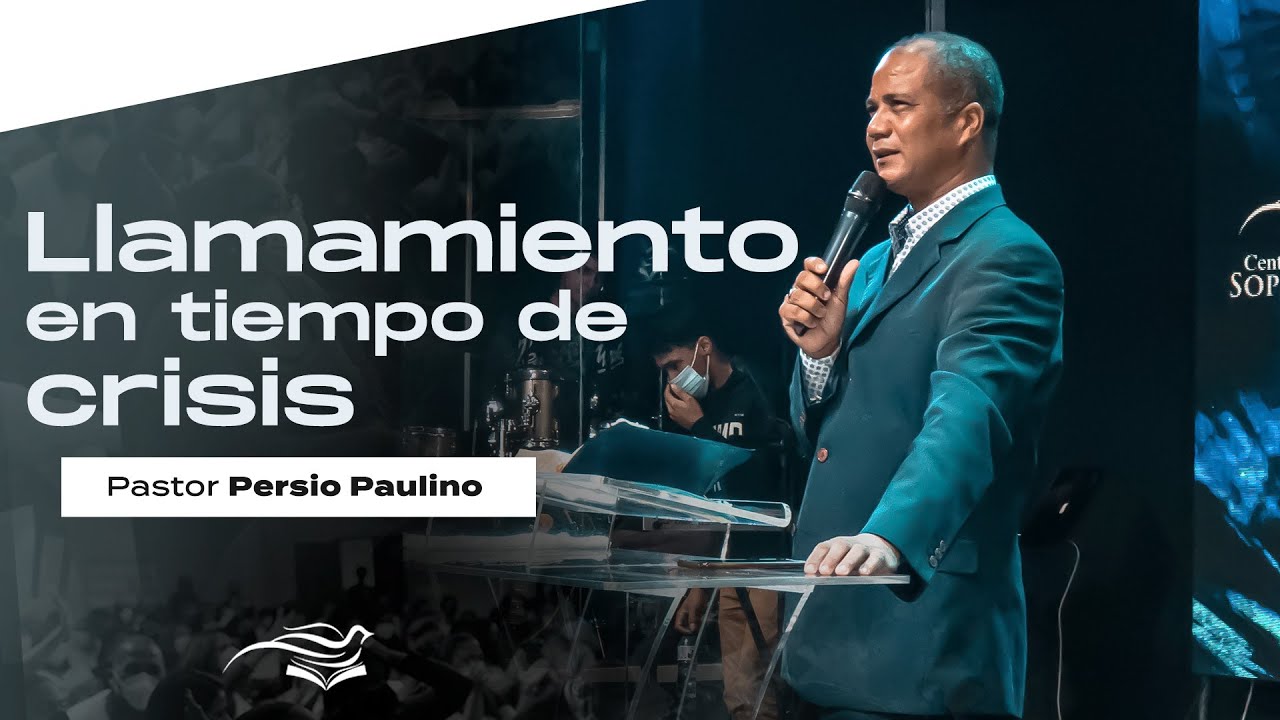Llamamiento en tiempo de Crisis ► Pastor Persio Paulino