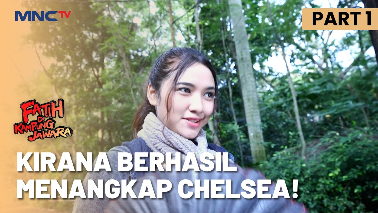 Kirana Berhasil Kembali Menangkap Chelsea  | FATIH DI KAMPUNG JAWARA | EPS. 206 | PART 1/5