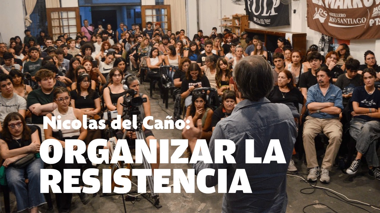 Organizar la resistencia: Charla con Nicolás del Caño y Luana Simioni