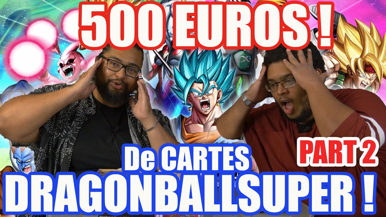 OUVERTURE 500 EUROS DE CARTE DRAGONBALL SUPER - PARTIE 2