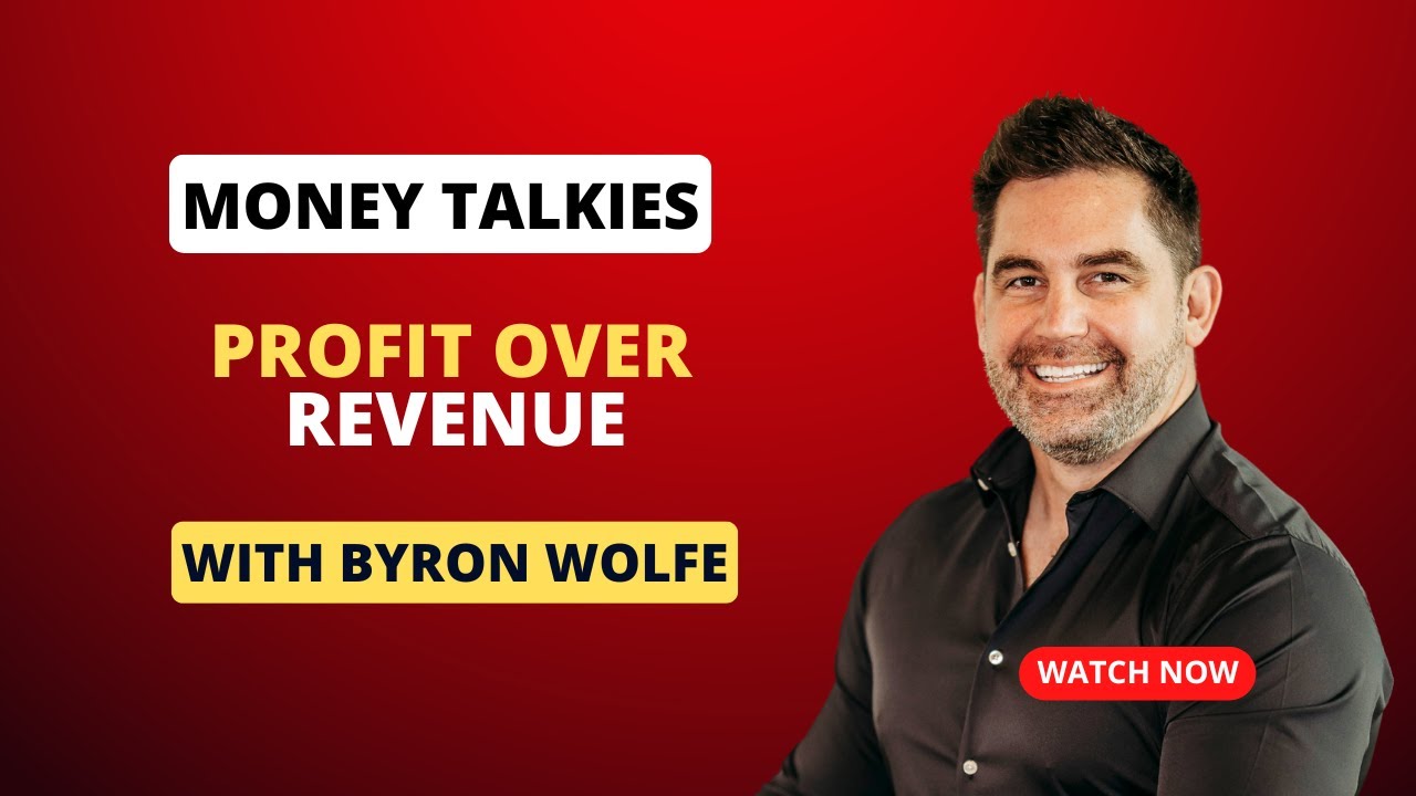Money Talkies | Byron Wolfe - Profit Over Revenue!