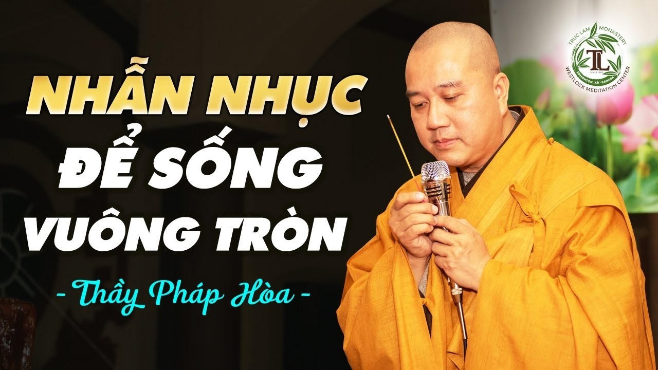 Nhẫn Nhục để sống vuông tròn - Thầy Thích Pháp Hòa